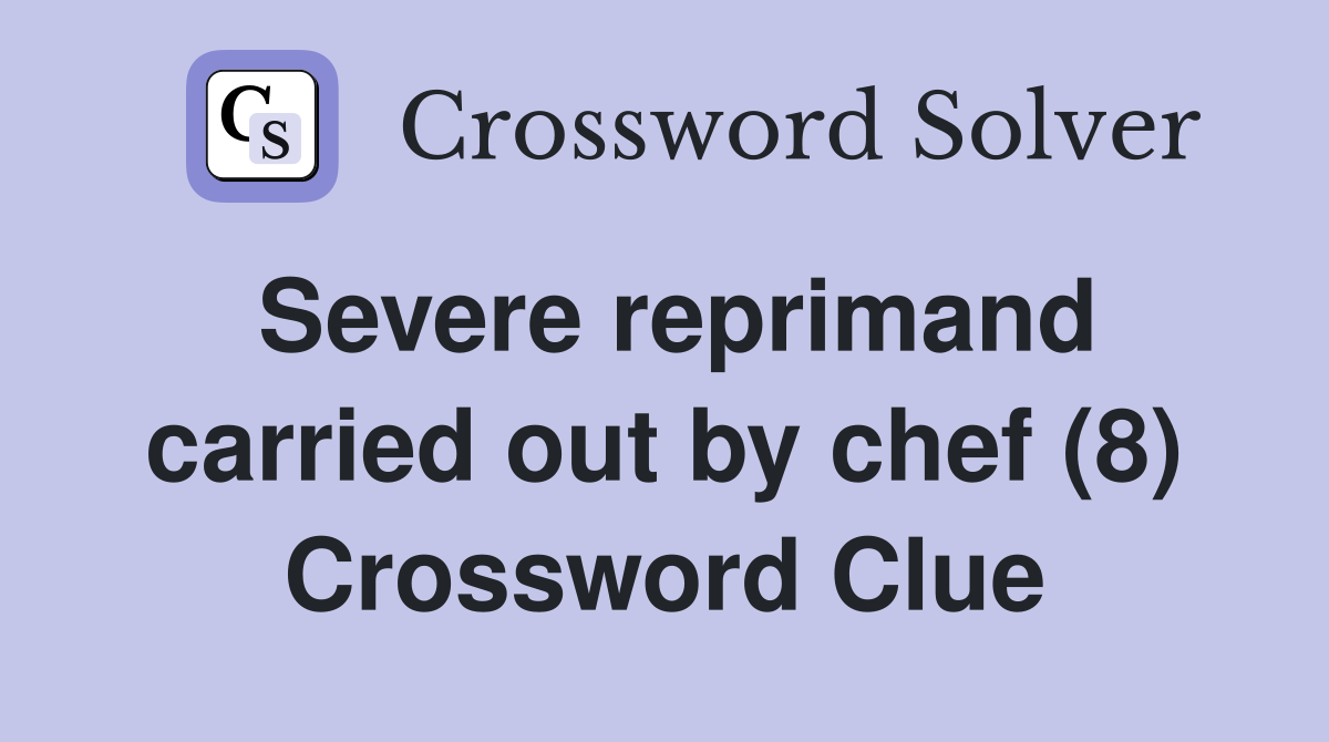 Severe reprimand carried out by chef (8) Crossword Clue