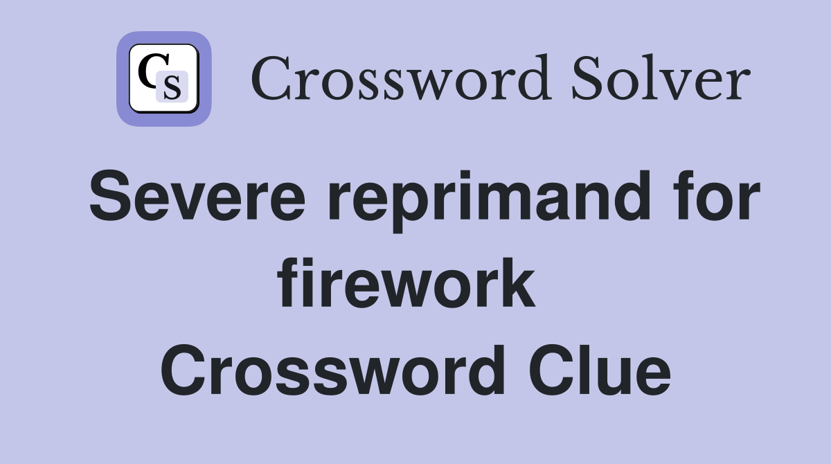 Severe reprimand for firework  Crossword Clue