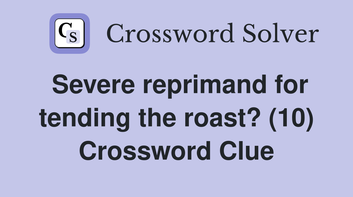 Severe reprimand for tending the roast? (10) Crossword Clue