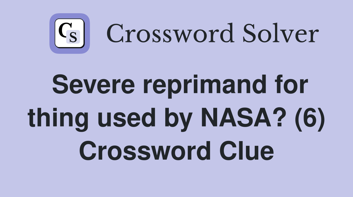 Severe reprimand for thing used by NASA? (6) Crossword Clue