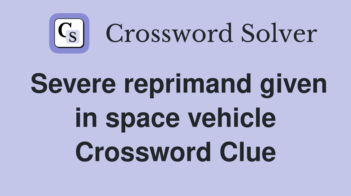 Severe reprimand given in space vehicle Crossword Clue