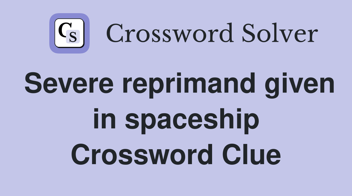 Severe reprimand given in spaceship Crossword Clue