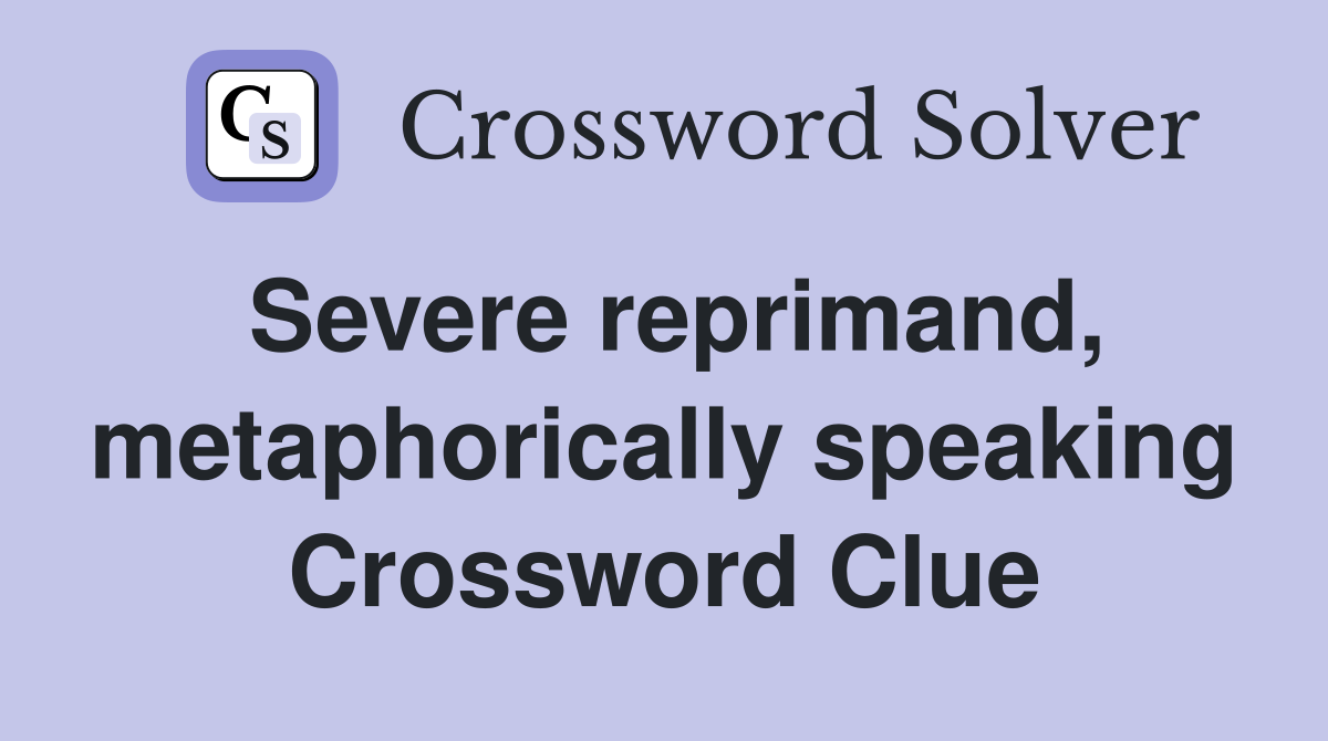 Severe reprimand, metaphorically speaking Crossword Clue