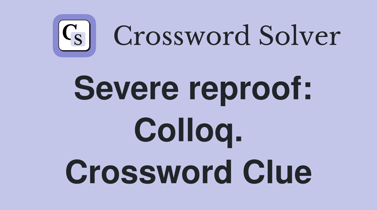 Severe reproof: Colloq. Crossword Clue