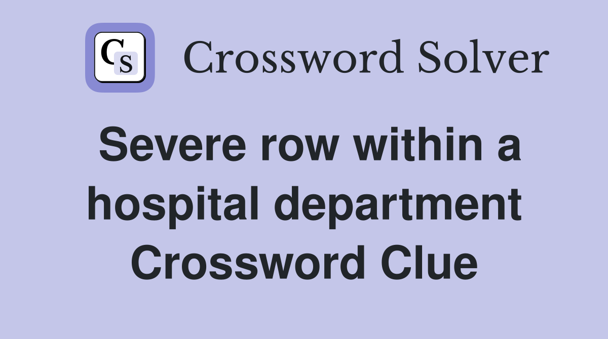 Severe row within a hospital department Crossword Clue