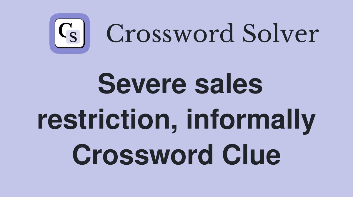 Severe sales restriction, informally Crossword Clue