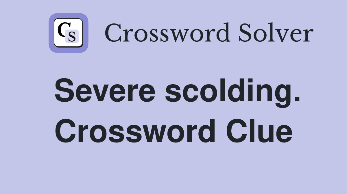 Severe scolding. Crossword Clue
