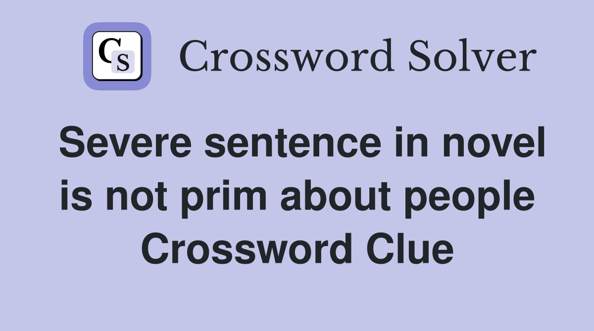 Severe sentence in novel is not prim about people Crossword Clue