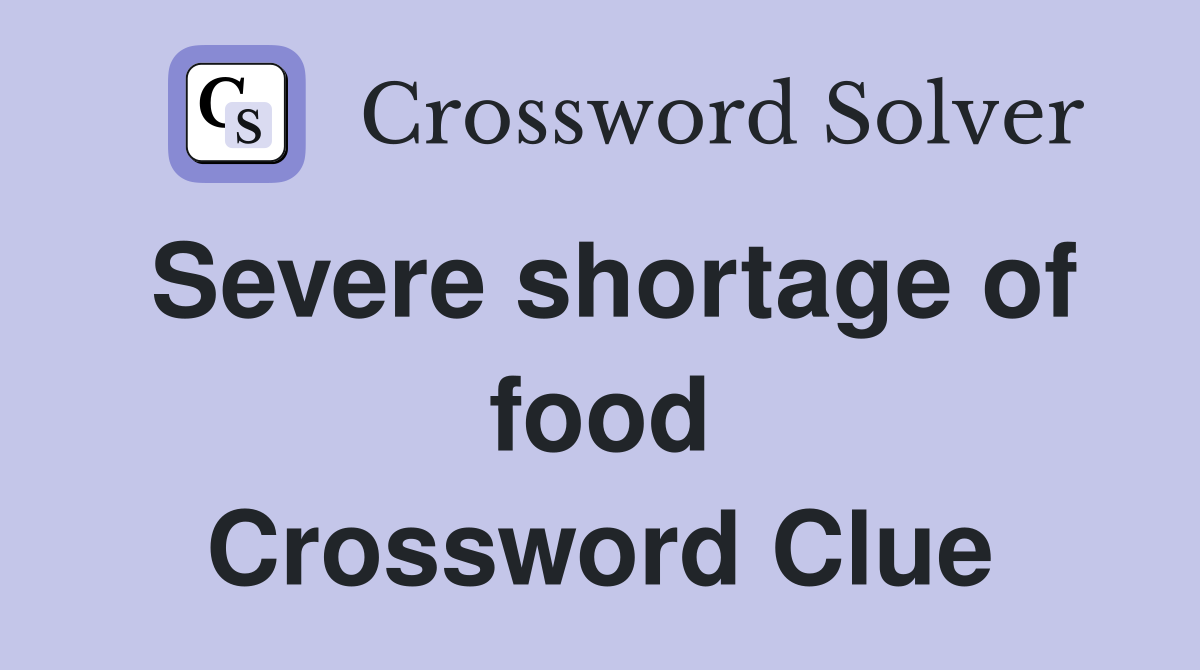 Severe shortage of food Crossword Clue