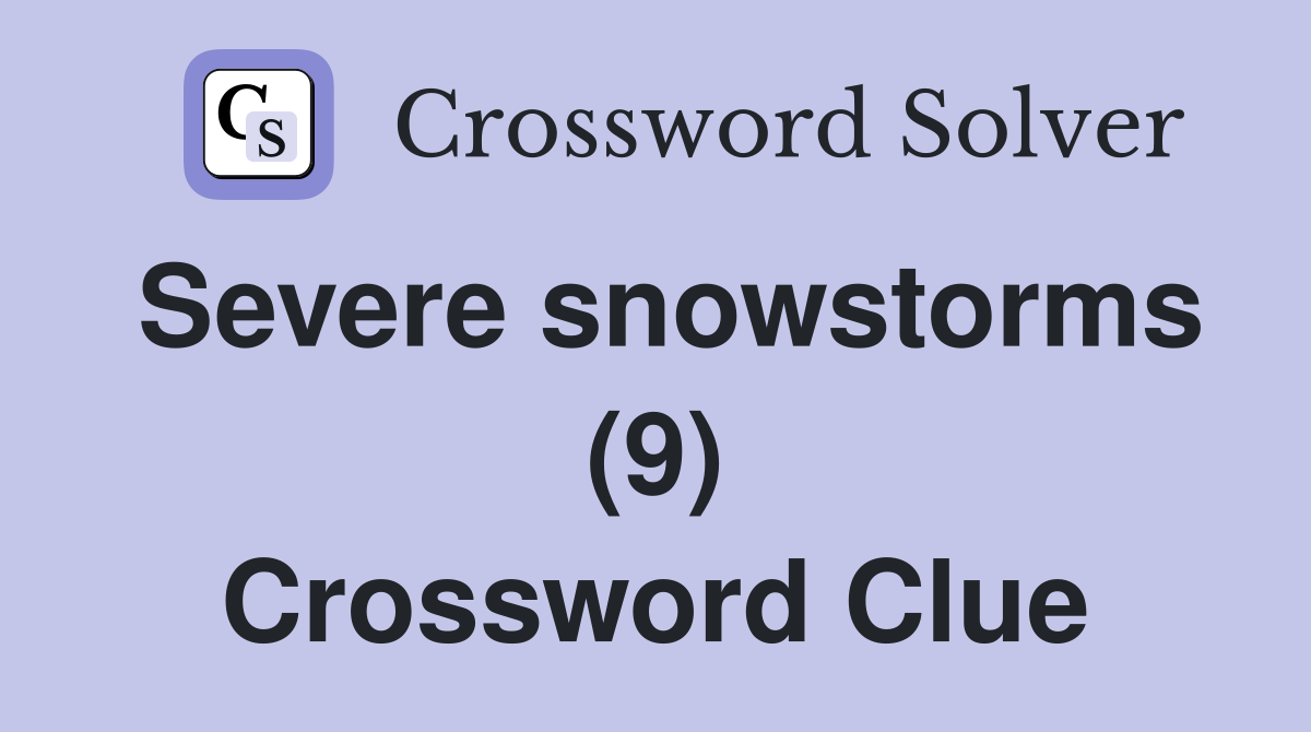 Severe snowstorms (9) Crossword Clue