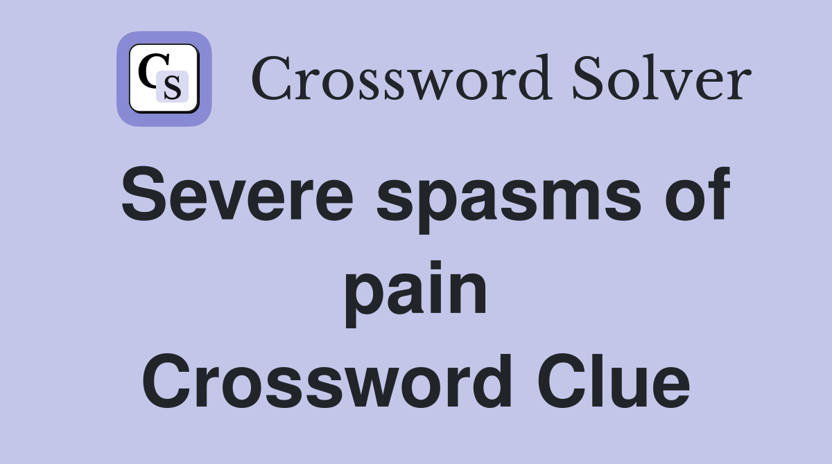Severe spasms of pain Crossword Clue
