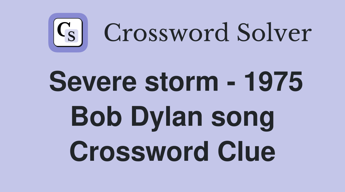 Severe storm - 1975 Bob Dylan song Crossword Clue