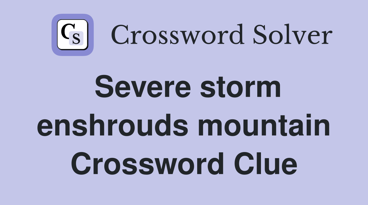 Severe storm enshrouds mountain Crossword Clue