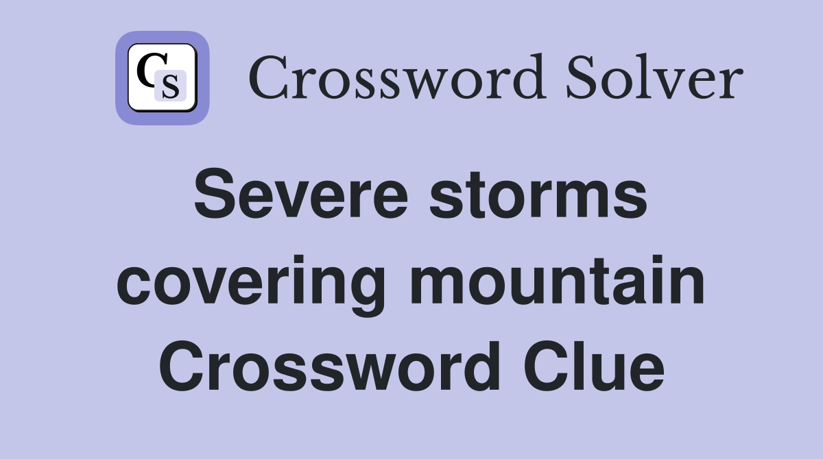 Severe storms covering mountain Crossword Clue