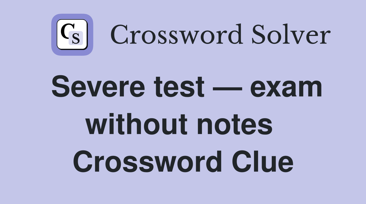 Severe test — exam without notes  Crossword Clue