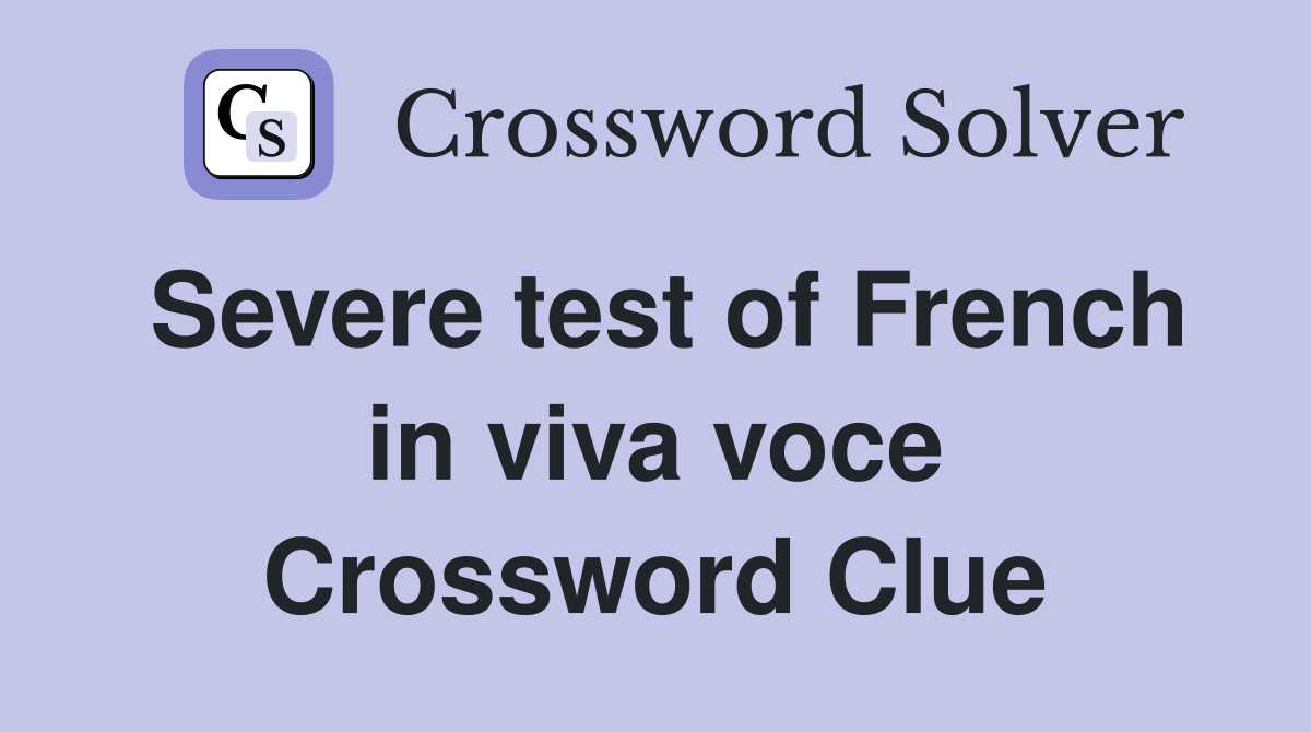 Severe test of French in viva voce Crossword Clue
