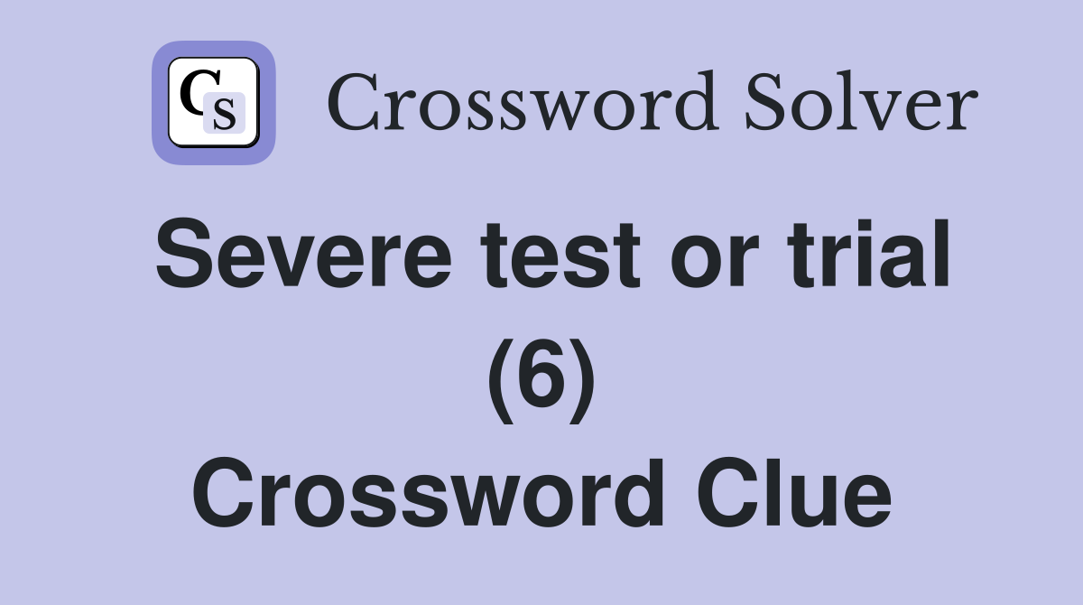 Severe test or trial (6) Crossword Clue