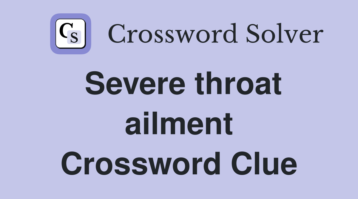 Severe throat ailment Crossword Clue