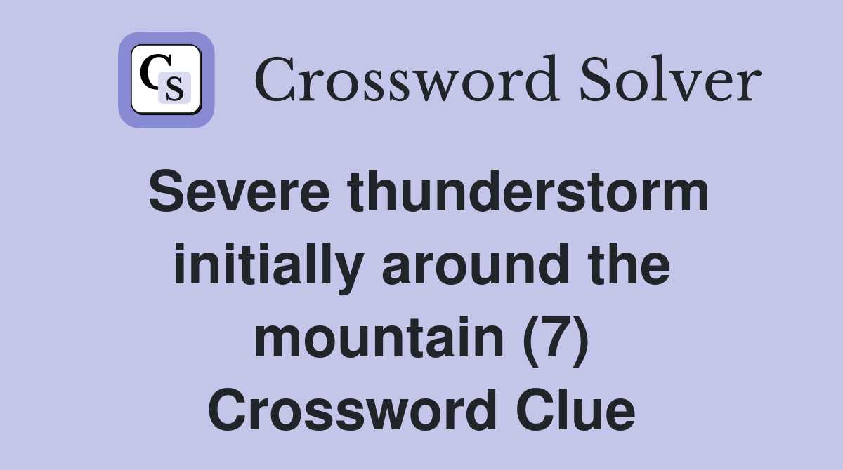 Severe thunderstorm initially around the mountain (7) Crossword Clue