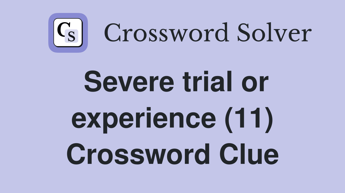 Severe trial or experience (11) Crossword Clue