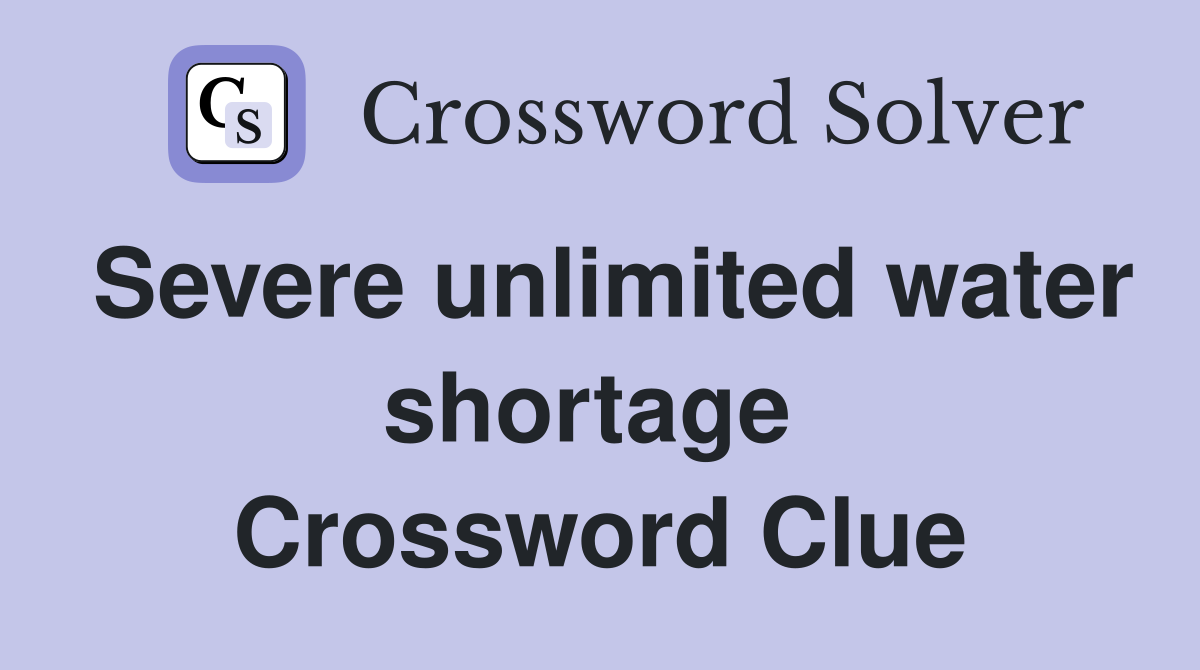 Severe unlimited water shortage  Crossword Clue