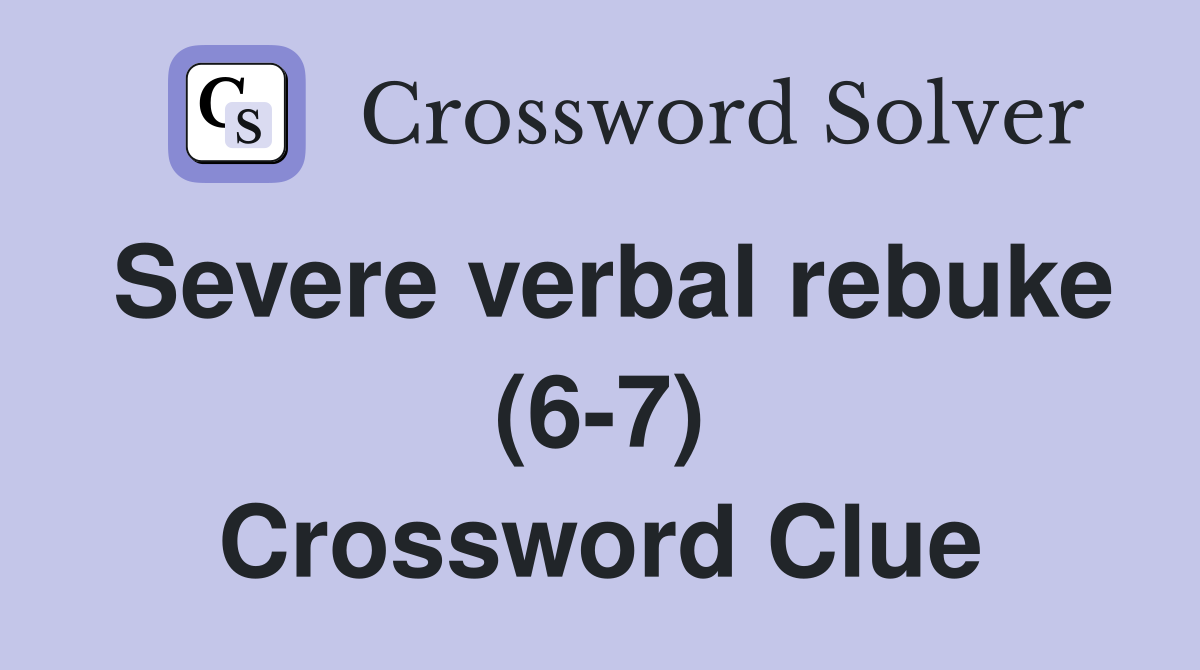 Severe verbal rebuke (6-7) Crossword Clue
