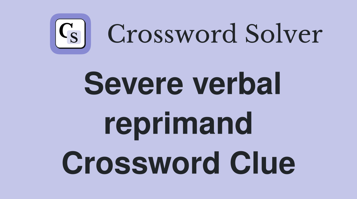 Severe verbal reprimand Crossword Clue