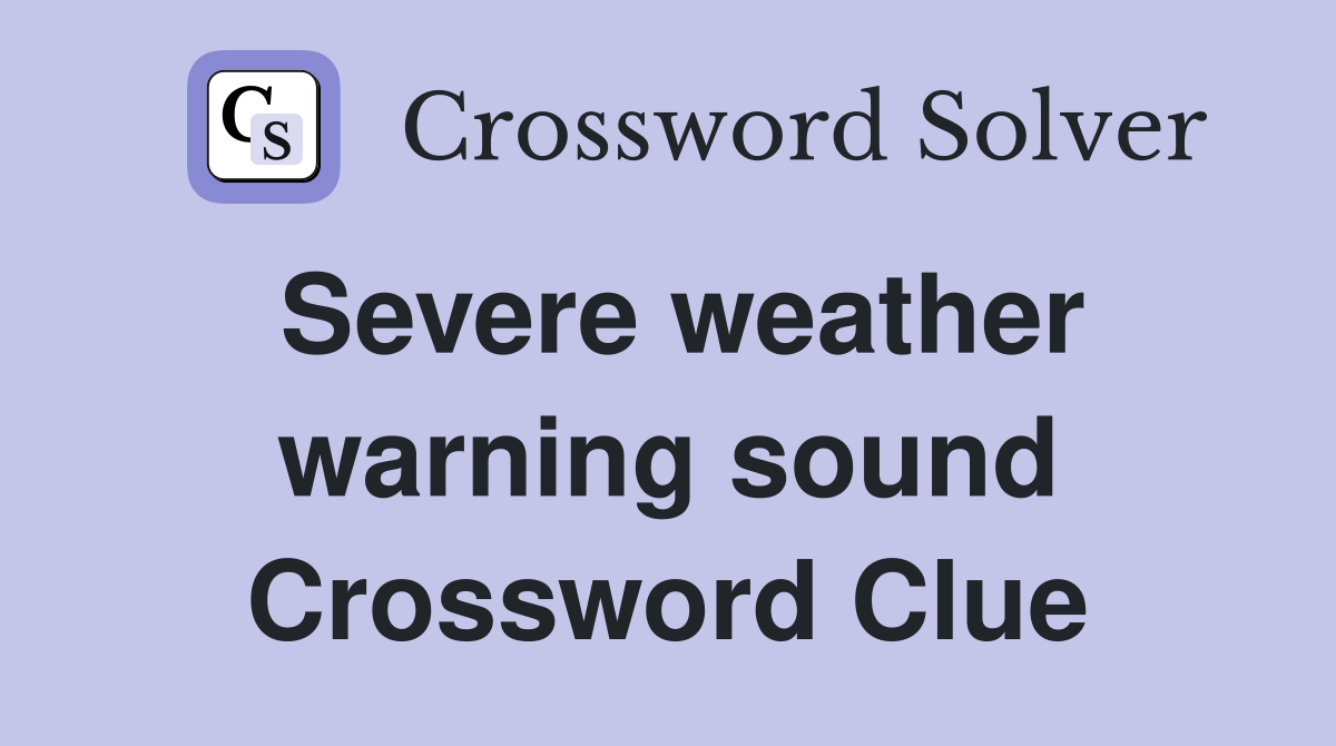 Severe weather warning sound Crossword Clue
