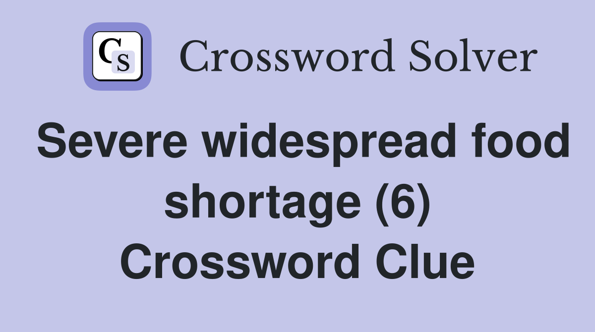 Severe widespread food shortage (6) Crossword Clue