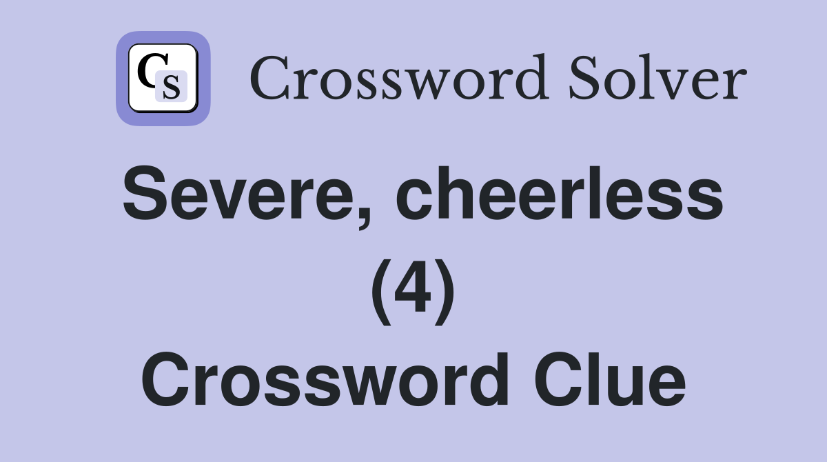 Severe, cheerless (4) Crossword Clue