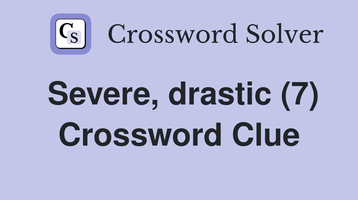 Severe, drastic (7) Crossword Clue