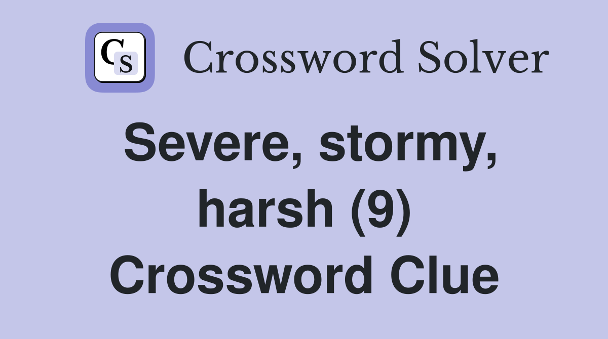 Severe, stormy, harsh (9) Crossword Clue