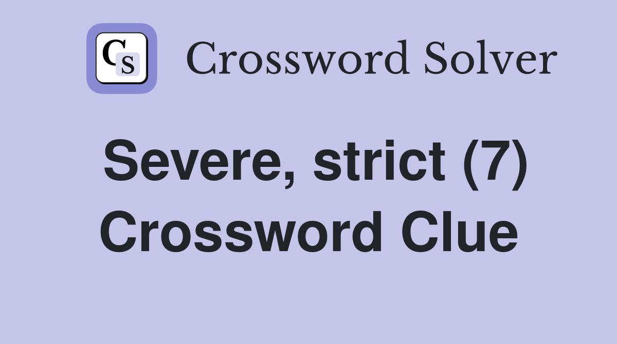Severe, strict (7) Crossword Clue