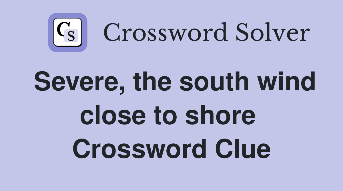 Severe, the south wind close to shore  Crossword Clue