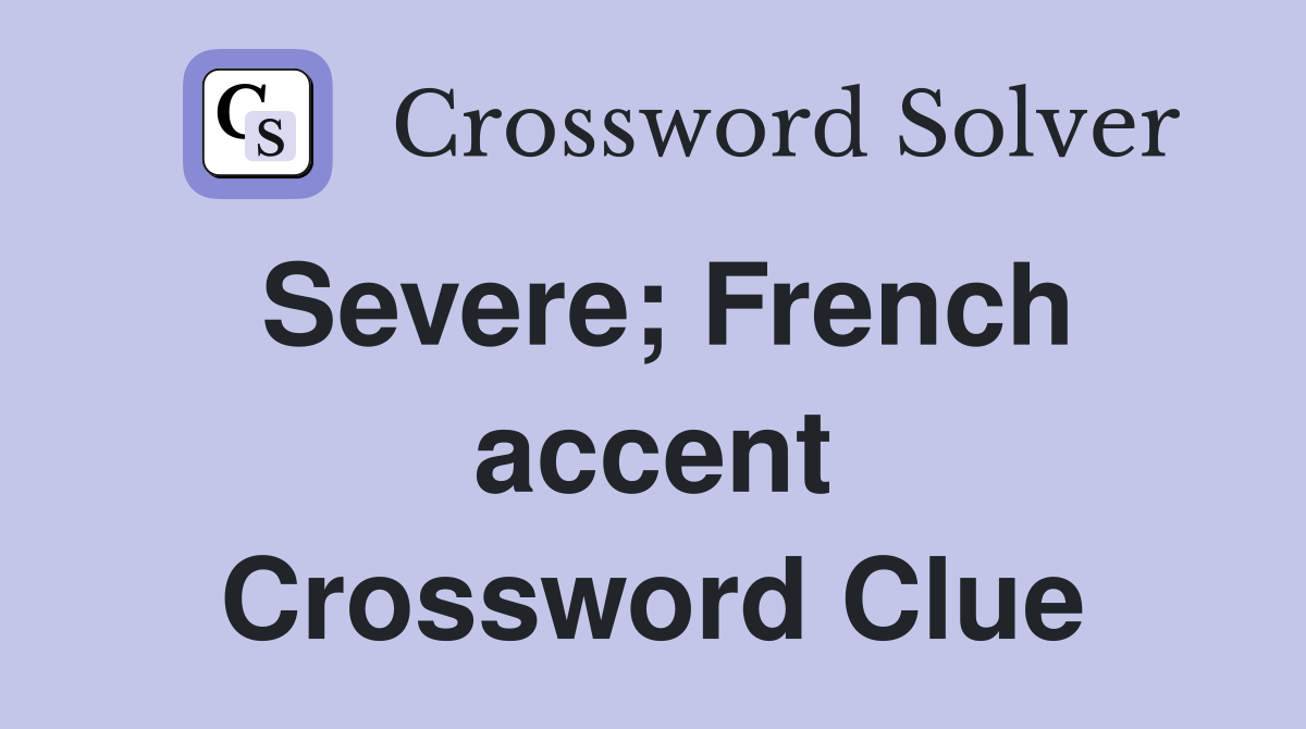 Severe; French accent Crossword Clue