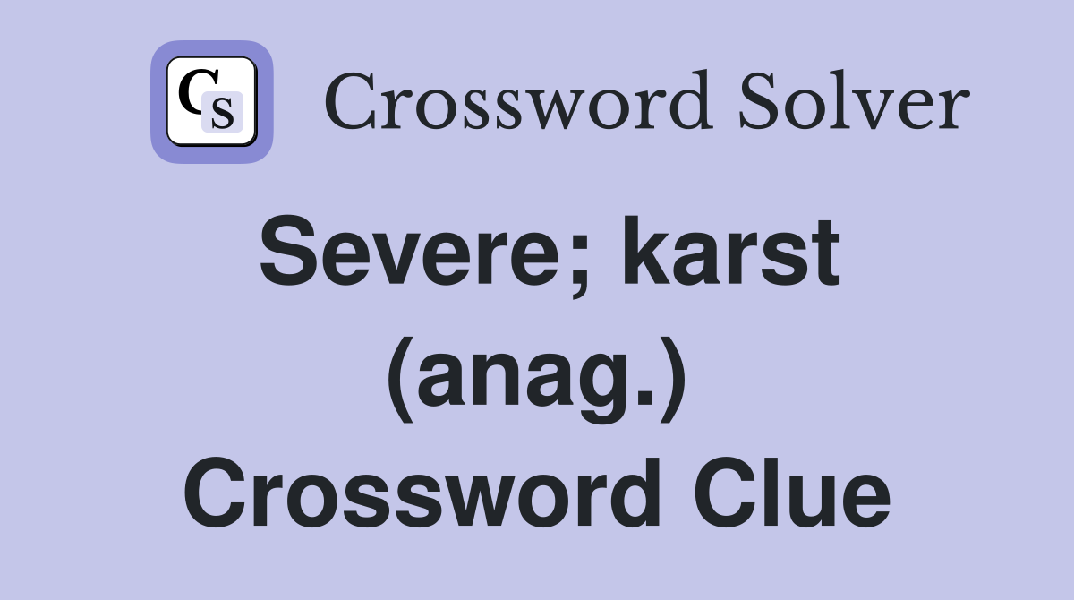Severe; karst (anag.) Crossword Clue