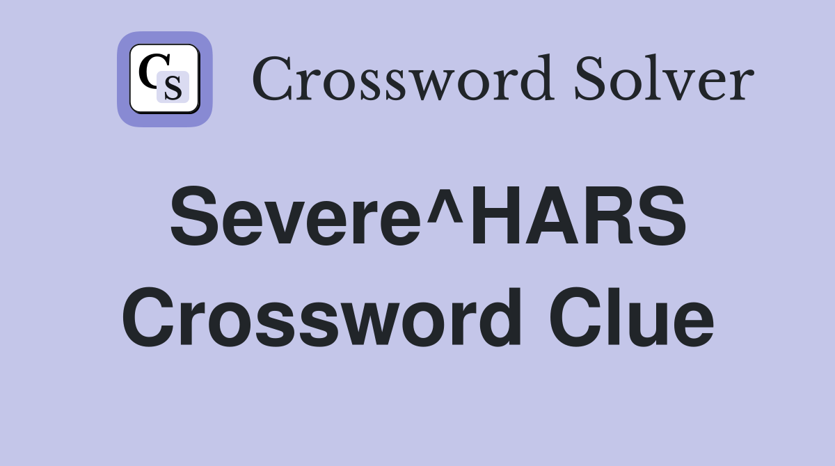 Severe^HARS Crossword Clue