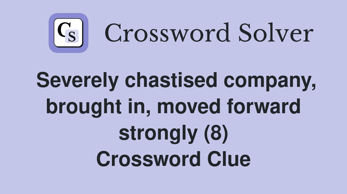 Severely chastised company, brought in, moved forward strongly (8) Crossword Clue