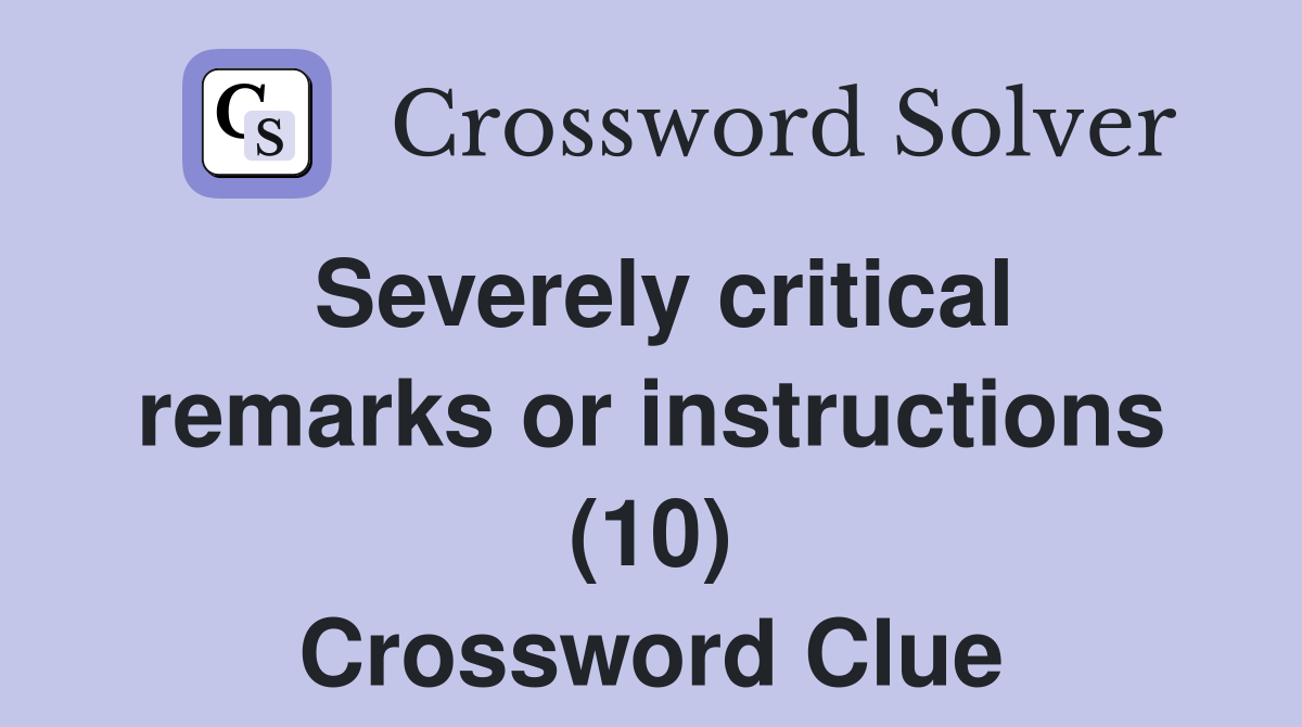 Severely critical remarks or instructions (10) Crossword Clue