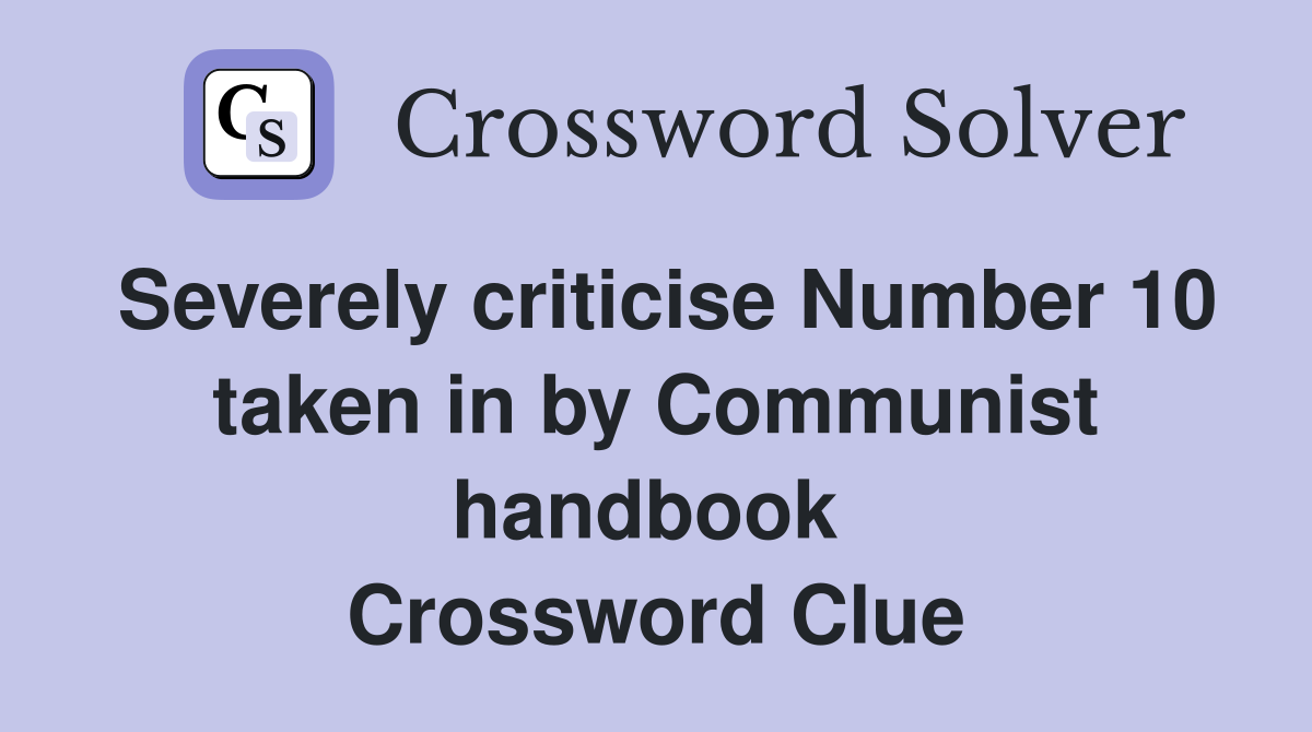 Severely criticise Number 10 taken in by Communist handbook  Crossword Clue