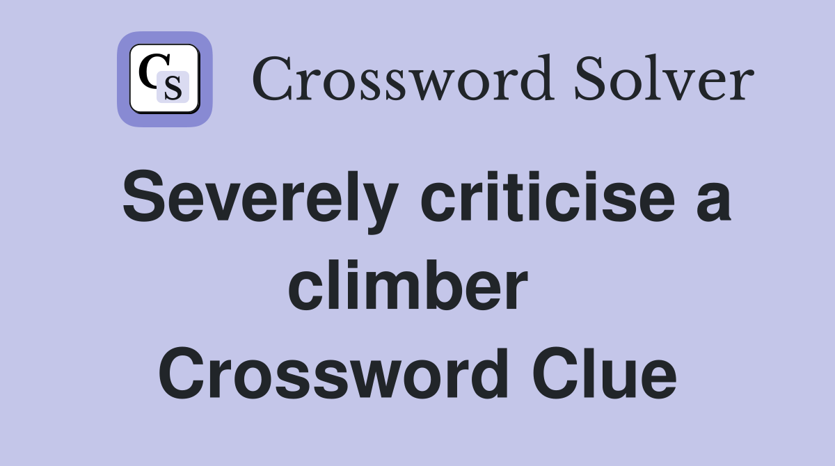 Severely criticise a climber  Crossword Clue