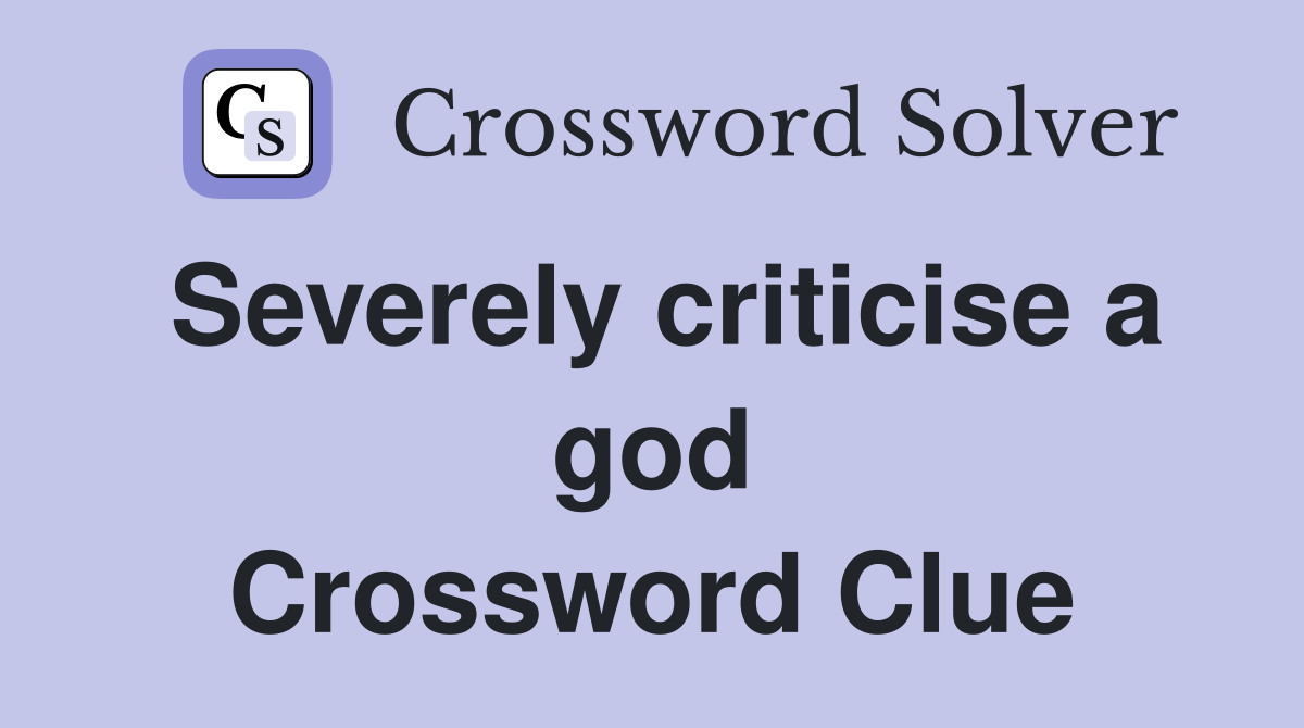 Severely criticise a god Crossword Clue