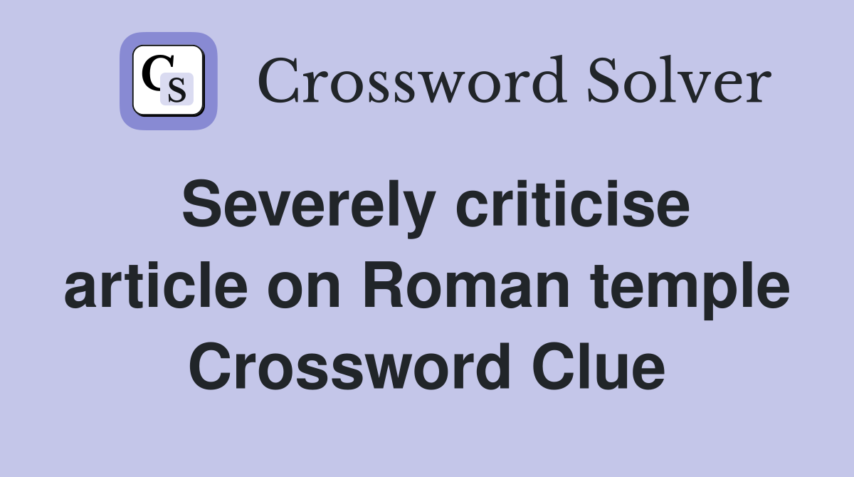 Severely criticise article on Roman temple Crossword Clue