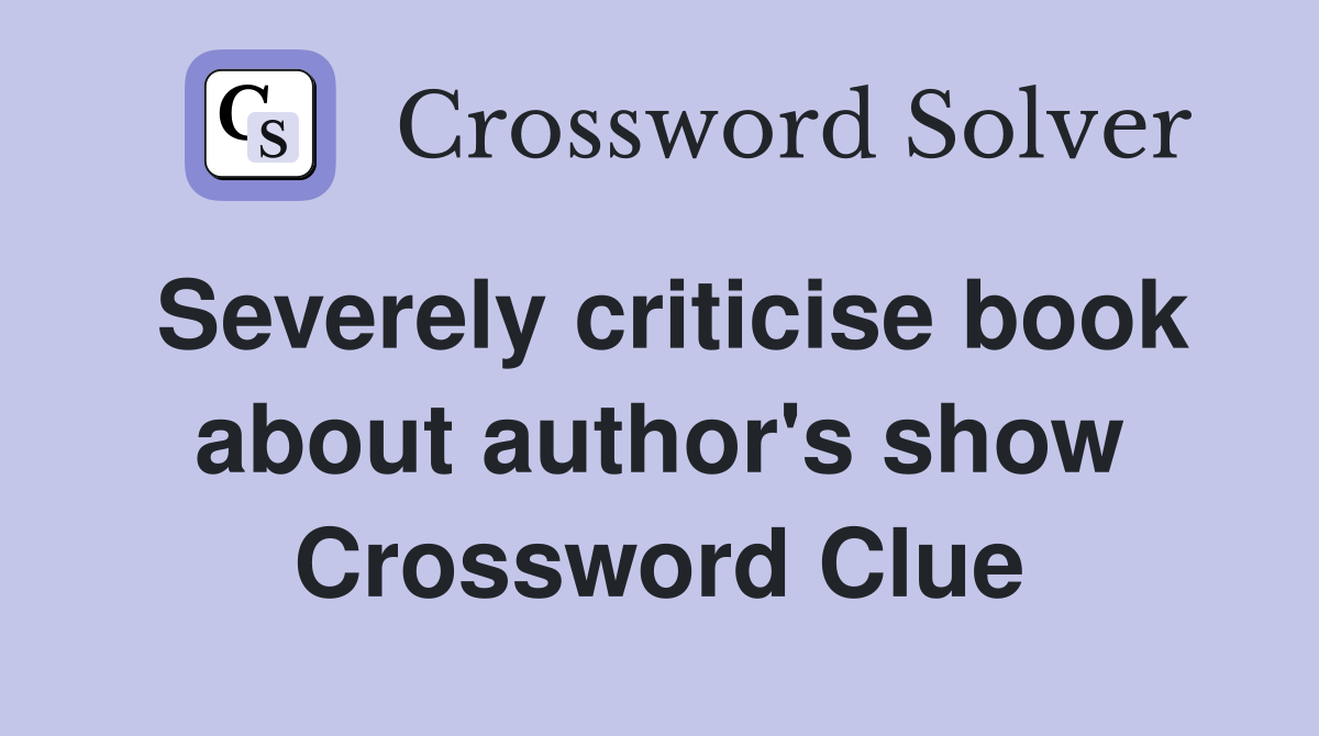 Severely criticise book about author's show Crossword Clue