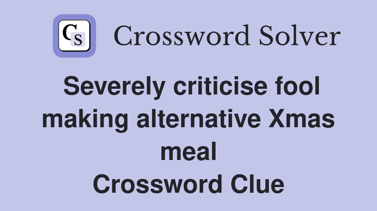 Severely criticise fool making alternative Xmas meal Crossword Clue