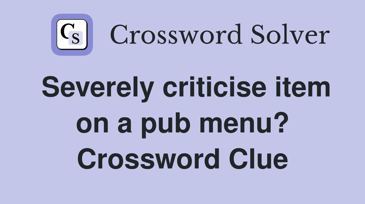 Severely criticise item on a pub menu? Crossword Clue