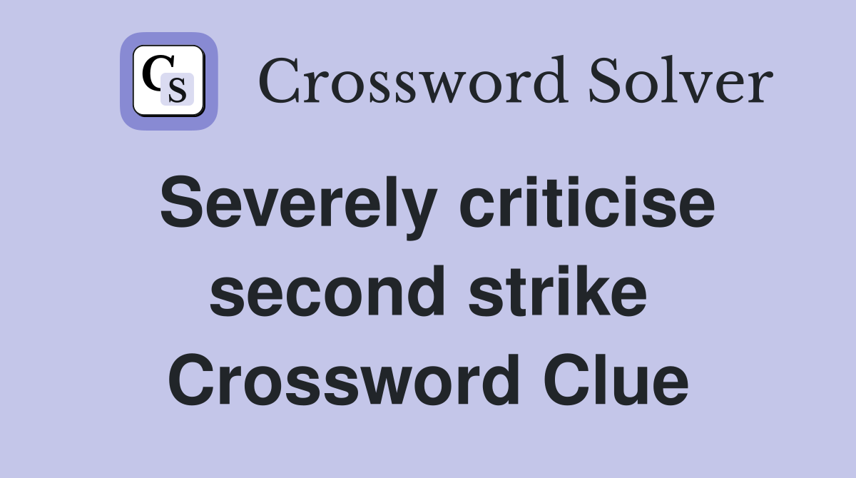 Severely criticise second strike Crossword Clue