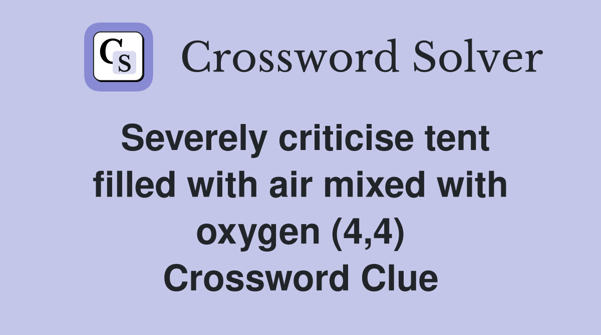 Severely criticise tent filled with air mixed with oxygen (4,4) Crossword Clue