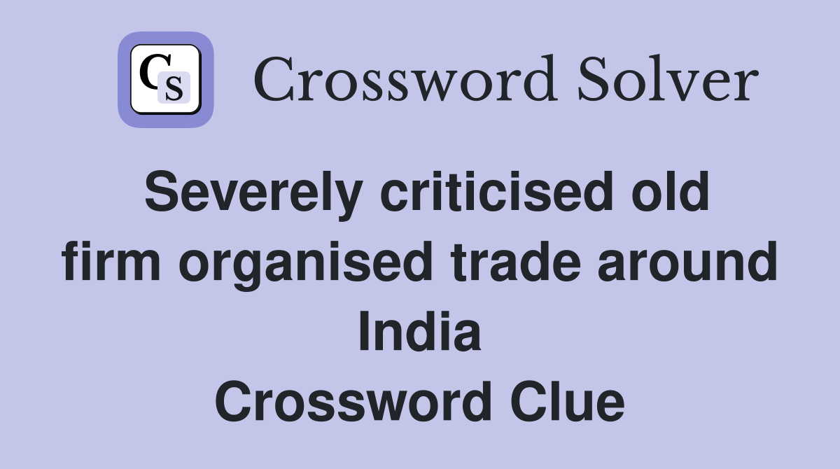 Severely criticised old firm organised trade around India Crossword Clue