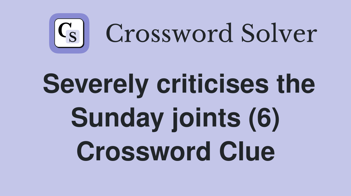 Severely criticises the Sunday joints (6) Crossword Clue